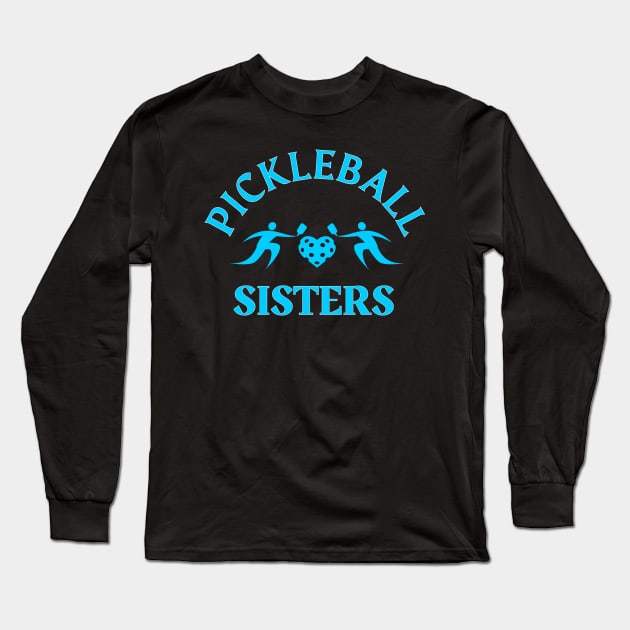 PICKLEBALL SISTERS , pickleball player fun to play with sisters Long Sleeve T-Shirt by KIRBY-Z Studio